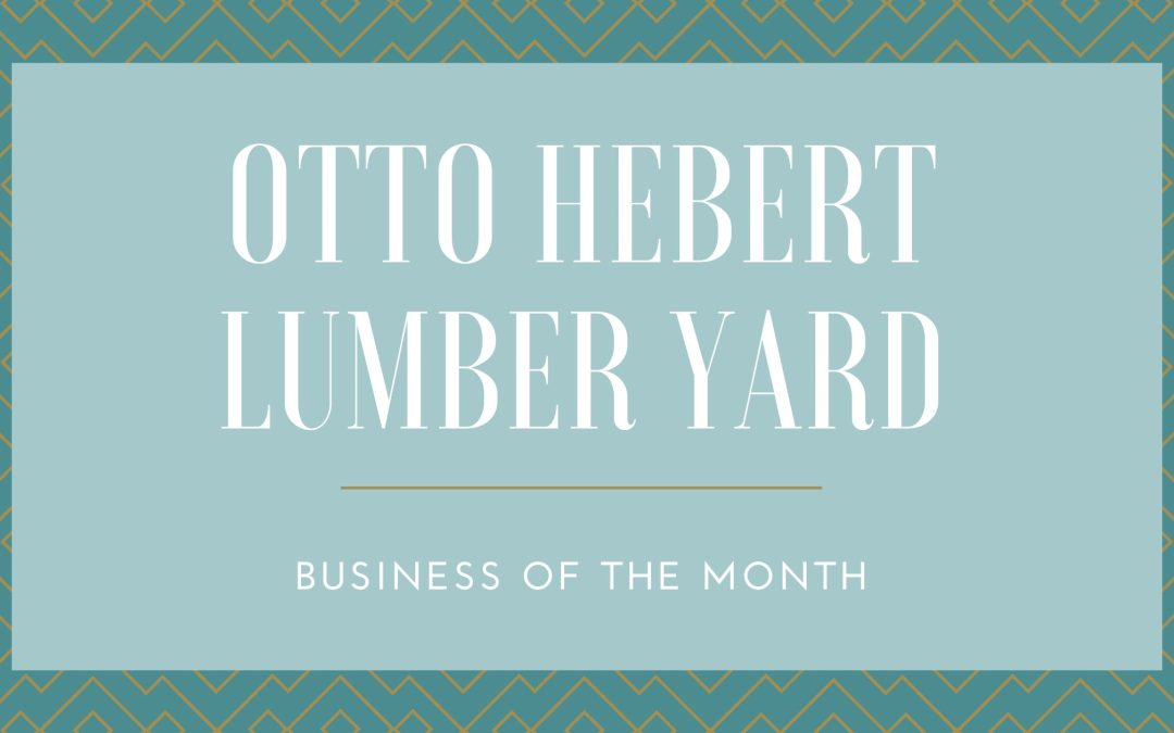 Otto Hebert Lumber Yard:  Business of the Month