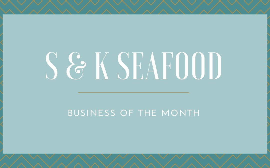 S & K Seafood:  Business of the Month