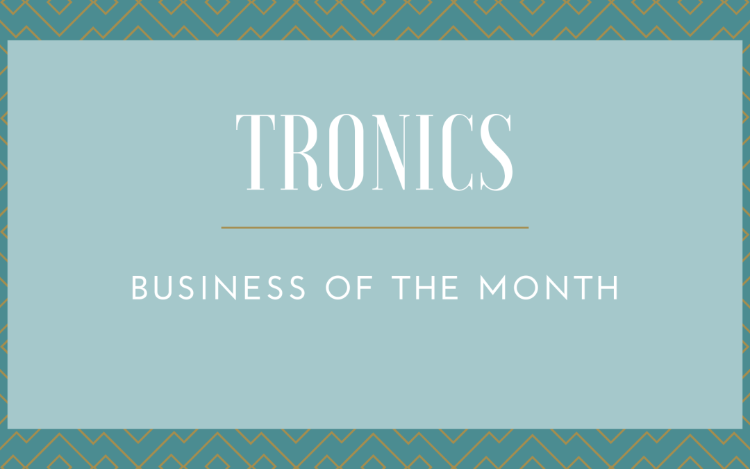 Tronics: Business of the Month